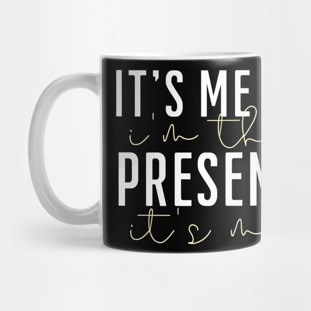 it's me hi i'm the present it's me by click2print